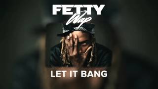 Fetty Wap   Let It Bang Audio Only