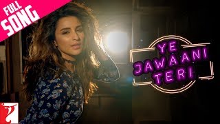 Ye Jawaani Teri - Full Song | Meri Pyaari Bindu | Ayushmann | Parineeti | Nakash | Jonita