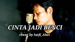 Download lagu CINTA JADI BENCI COVER by lutfi alwi mp3 Download lagu CINTA JADI BENCI COVER by lutfi alwi mp3