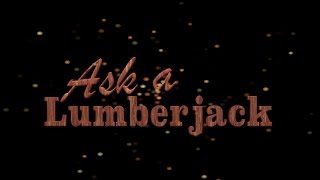 Ask a Lumberjack