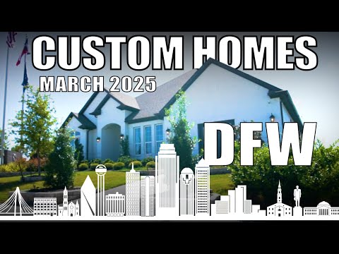 CUSTOM Homes in DFW | MARCH 2025