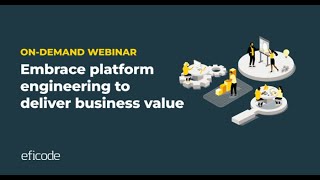 Embrace platform engineering to deliver business value