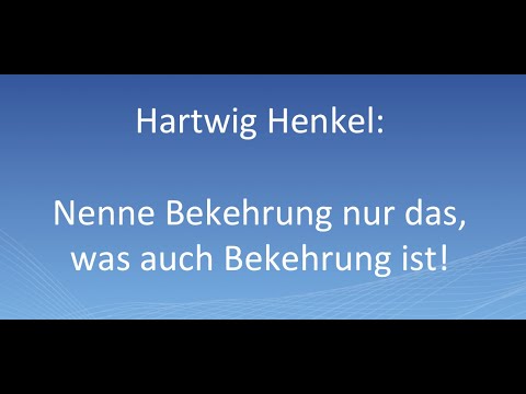 Hartwig Henkel: Nenne Bekehrung nur das, was auch Bekehrung ist!