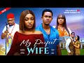 MY PERFECT WIFE 2025 Kenneth Nwadike Angel Unigwe Faith Okeh Latest Nigerian Nollywood Full Movie