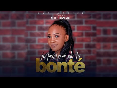 JE PARLERAI DE TA BONTE SING BY KETTY BUNKEMBO (LIVE ADORATION)