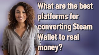 What are the best platforms for converting Steam Wallet to real money?
