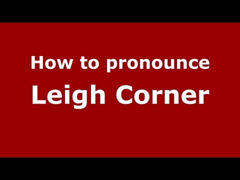How to pronounce Leigh Corner (English/UK) - PronounceNames.com