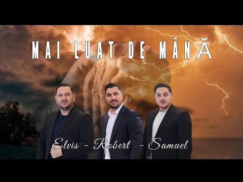 MAI LUAT DE MANA - Frati din Barbulesti (Elvis ,Robert și Samuel)