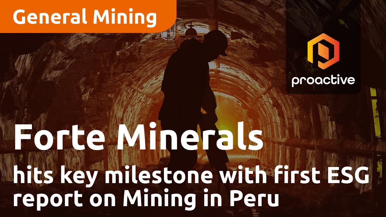 Forte Minerals hits key milestone with first ESG report on Mining in Peru