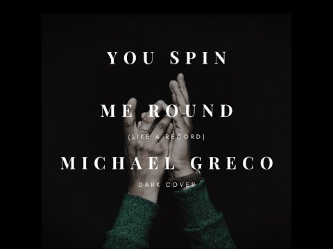 You Spin Me Round (Like A Record) Dark Cover- Michael Greco