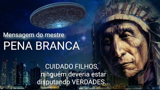 CABOCLO PENA BRANCA - MENSAGEM DO MESTRE, CUIDADO FILHOS, NINGUÉM DEVERIA RSTAR DISPUTANDO VERDADES