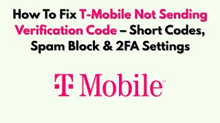 How To Fix T-Mobile Not Sending Verification Code – Short Codes, Spam Block & 2FA Settings
