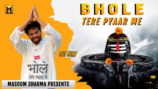 Bhole Tere Pyaar Me - Masoom Sharma New Song  New 