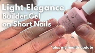 Builder Gel Overlay with Light Elegance on Short Natural Nails | And my health update!