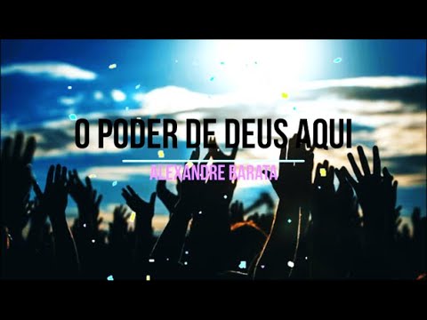 O Poder De Deus Aqui - Alexandre Barata