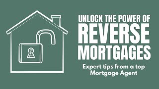 Unlock the Power of Reverse Mortgages: Expert Tips from a Mortgage Agent