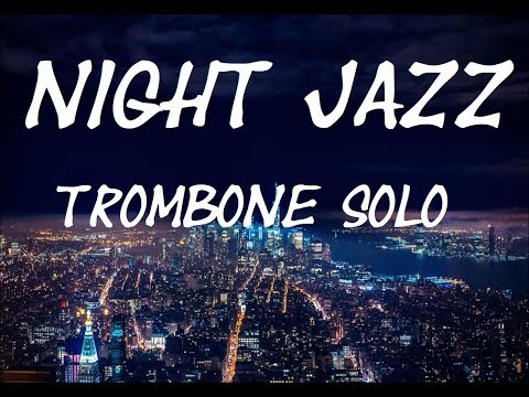 Night Jazz Trombone Music - Relaxing Jazz, Calm Jazz, Slow Jazz, Mood Jazz, Lounge Jazz