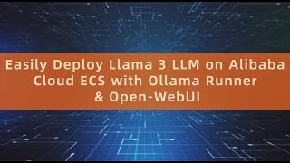 Easily Deploy Llama 3 on Alibaba Cloud ECS with Ollama & Open-WebUI
