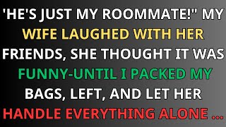 ‘He’s Just My Roommate!’ My Wife Told Her Friends —So I Moved Out and Let Her Pay the Rent Alone!