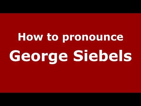 How to pronounce George Siebels (American English/US)  - PronounceNames.com