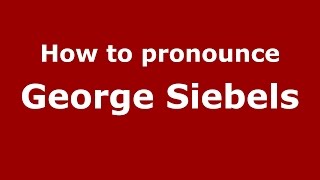 How to pronounce George Siebels