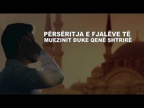 A mund ti përsërisim fjalët e muezinit kur thërret ezanin duke qenë të shtrirë apo duhet të çohemi?