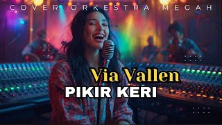 Download lagu Pikir Keri - Via Vallen (Cover versi ORKESTRA PADUAN SUARA) jadi MEGAH mp3
