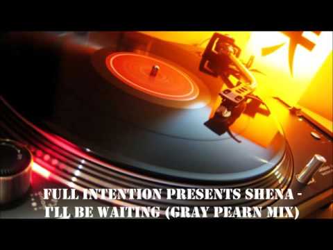 Full Intention Presents Shena - I'll Be Waiting (Gray Pearn Mix)