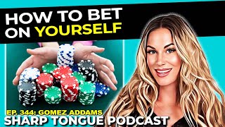 How To Bet On Yourself | Jessimae Peluso & Gomez Addams | Sharp Tongue Podcast Ep. 344