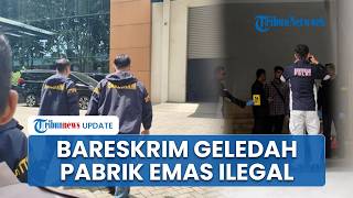 Bareskrim Geruduk PT SJU Sidoarjo soal Kasus Emas Ilegal, Transaksi Terlarang Capai Rp25,9 Triliun