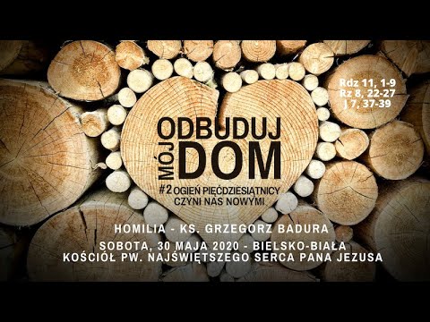 [Homilia #2] Odbuduj mój DOM/Ogień Pięćdziesiątnicy czyni nas nowymi