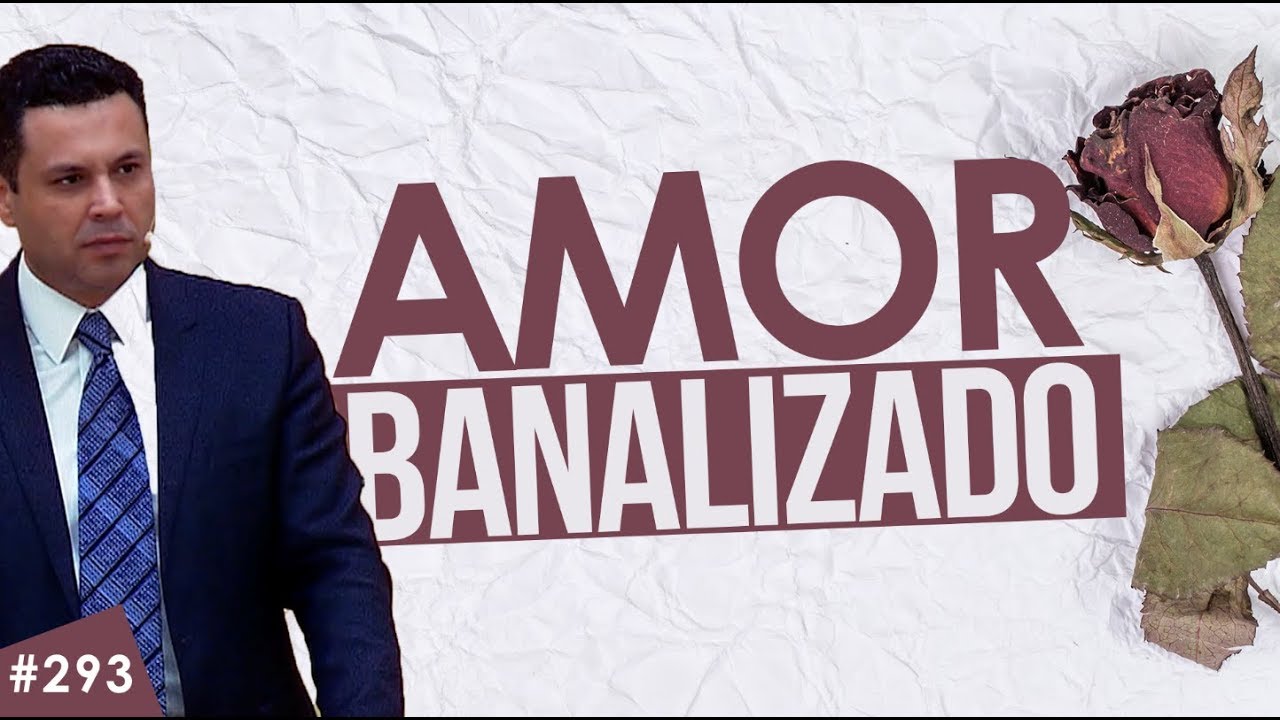 AMOR BANALIZADO: por trás da infelicidade amorosa