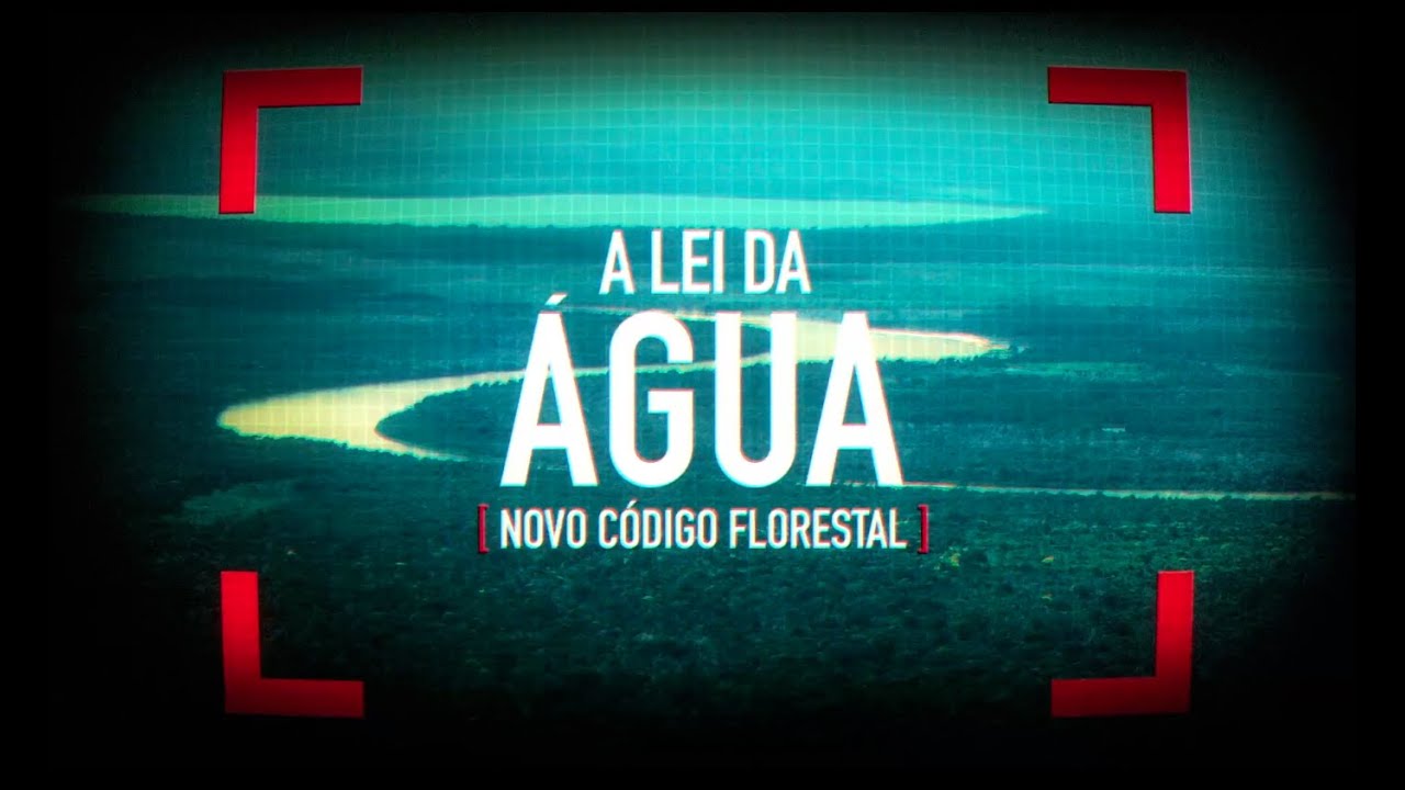 A Lei da Água (Novo Código Florestal)