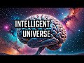 The Universe is Intelligent -- Here's Why
