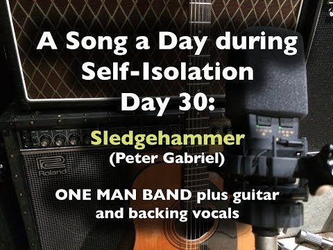 A Song a Day During Self-Isolation: day 30 - Sledgehammer