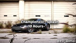 Championxiii - Splash - 10 Hours