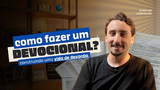 Como construir uma vida de devoção | Pr. Hugo de Carvalho