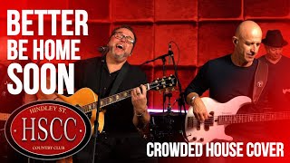 &#39;Better Be Home Soon&#39; (CROWDED HOUSE) Cover by The HSCC