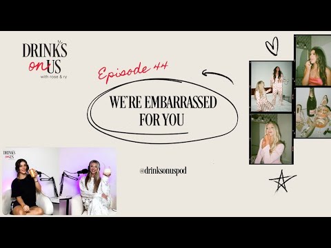We’re Embarrassed For You: Drinks On Us, Episode 44