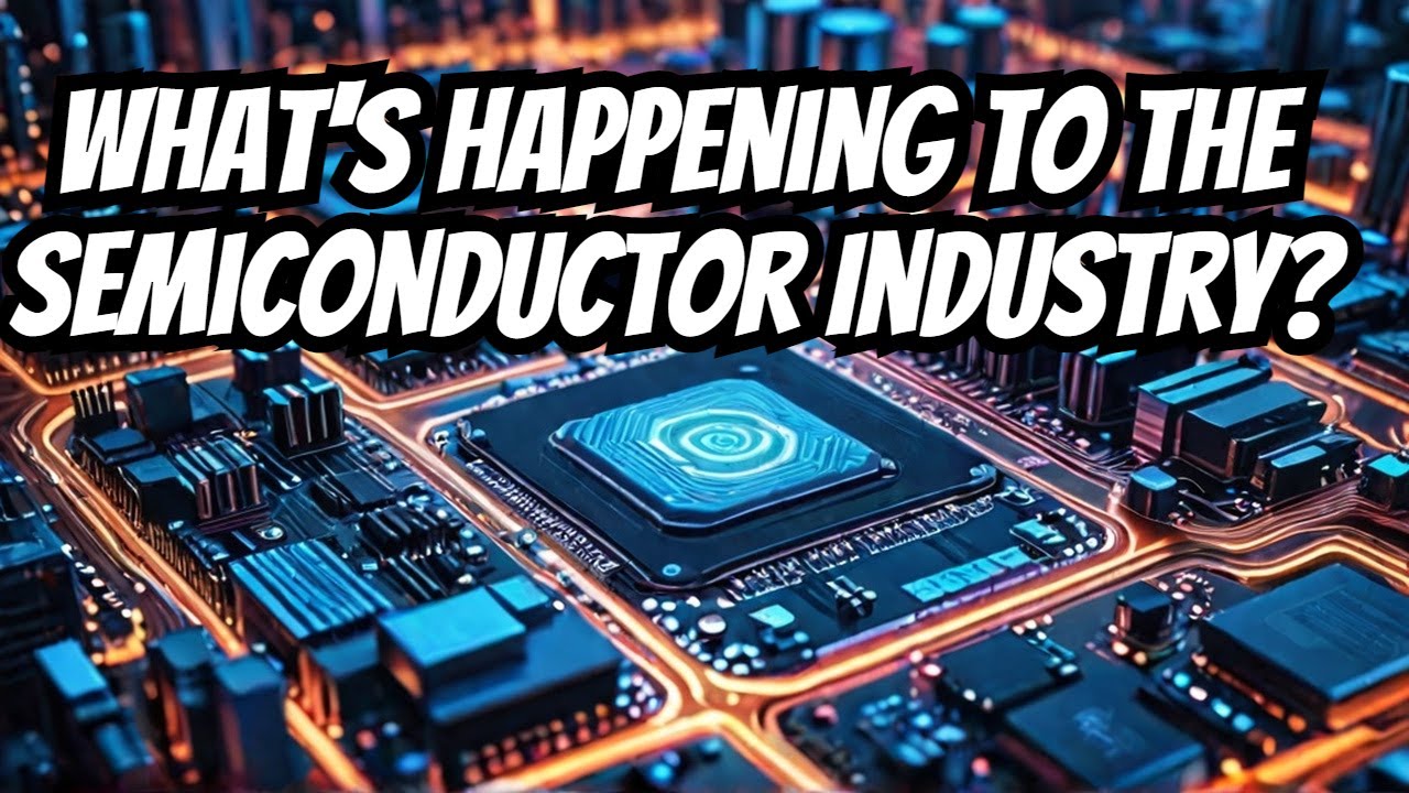 What's Happening To The Semiconductor Industry? (2024)