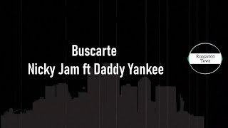 Buscarte Nicky Jam ft Daddy Yankee Letra (HQ)