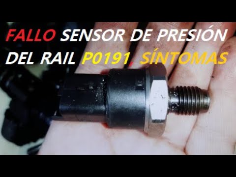 FALLO P0191 sensor PRESIÓN de combustible del rail, PRINCIPALES SÍNTOMAS. P0190, P0192, P0193, P0194