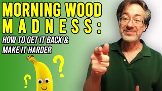 MORNING WOOD Madness: Why Not Having Morning Wood Leads to ED &amp; How to GET IT BACK &amp; Make it HARDER