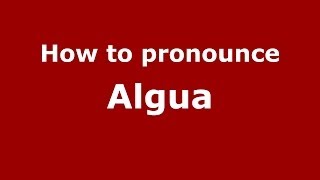 How to pronounce Algua