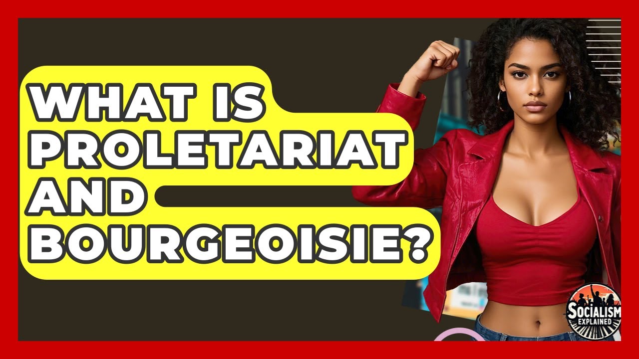 What Is Proletariat And Bourgeoisie? - Socialism Explained
