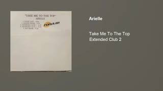 Arielle - Take Me To The Top (Extended Club 2)