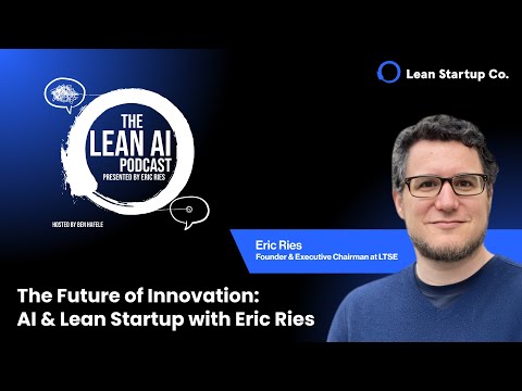 The Future of Innovation: AI & Lean Startup with Eric Ries