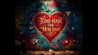 Tedhi Hain Par Meri Hain
