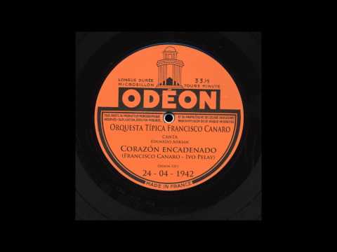 Corazón encadenado - Orquesta Francisco Canaro - Eduardo Adrián - 1942