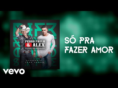 Pedro Paulo & Alex - Só pra Fazer Amor (Pseudo Video)